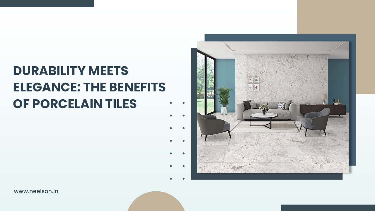 Durability Meets Elegance: The Benefits of Porcelain Tiles